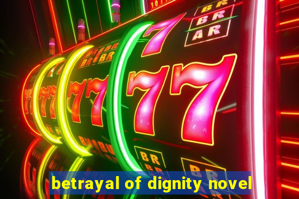 betrayal of dignity novel